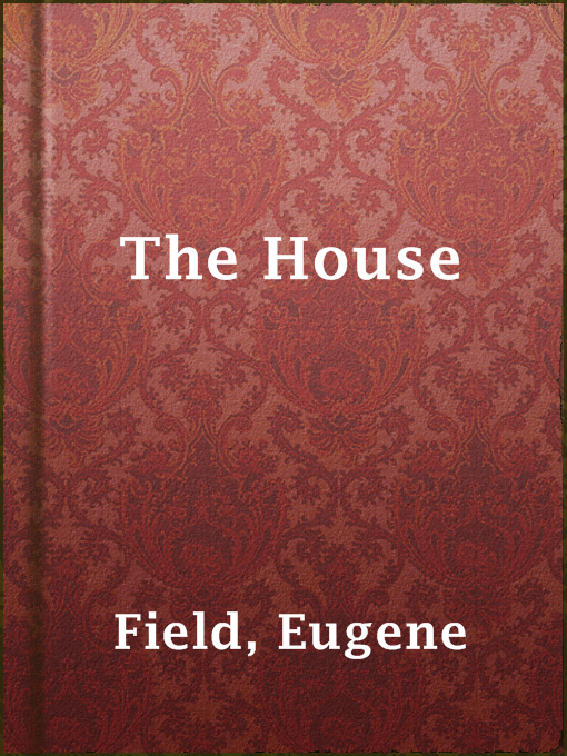Title details for The House by Eugene Field - Available